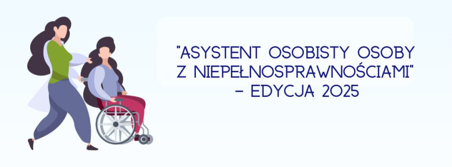 Asystent osobisty osoby z niepełnosprawnościami” – edycja 2025